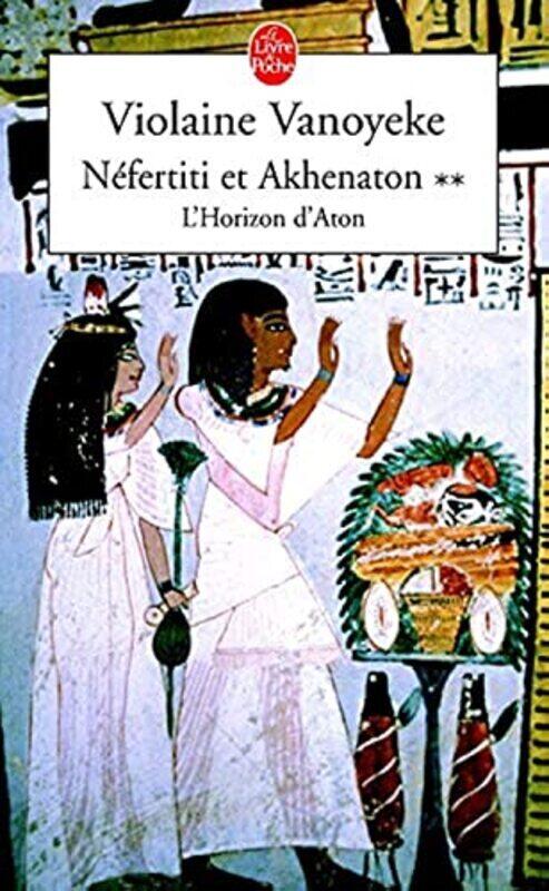

N fertiti et Akhenaton, tome 2 : LHorizon dAton , Paperback by Violaine Vanoyeke