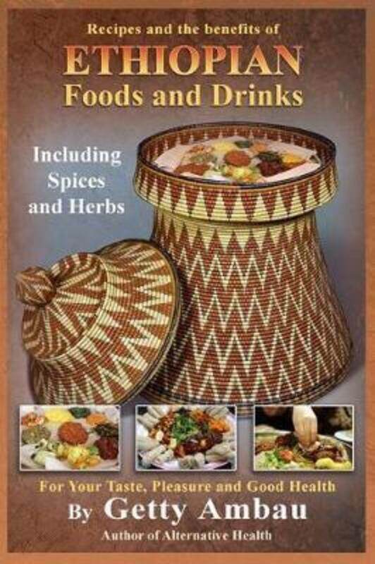 

Ethiopian Foods and Drinks: For Your Taste, Pleasure and Good Health