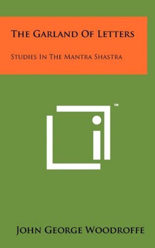 

The Garland Of Letters: Studies In The Mantra Shastra , Hardcover by Woodroffe, John George