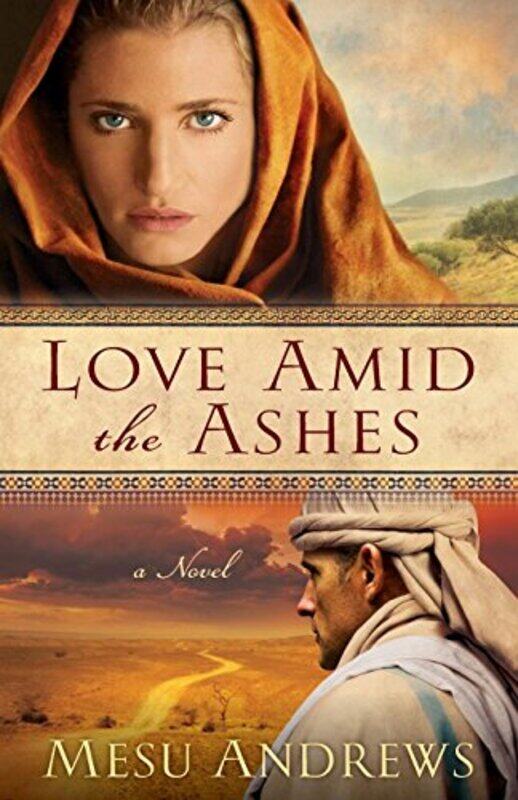 

Love Amid the Ashes A Novel by Mesu Andrews-Paperback