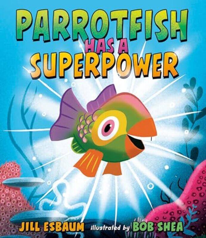 

Parrotfish Has A Superpower By Esbaum Jill - Hardcover