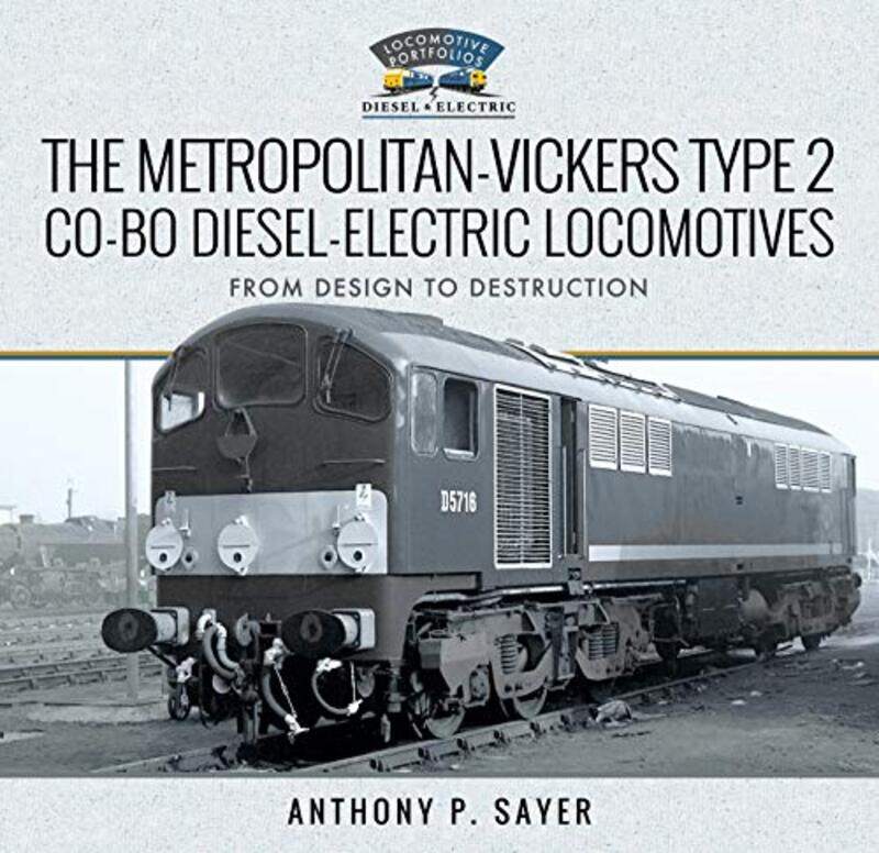 

The MetropolitanVickers Type 2 CoBo DieselElectric Locomotives by Anthony P Sayer-Hardcover