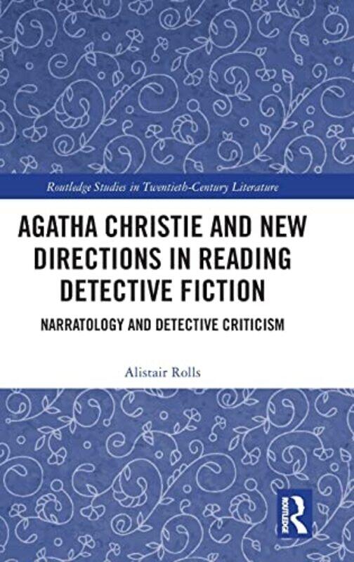 

Agatha Christie and New Directions in Reading Detective Fiction by Alistair University of Newcastle Rolls-Hardcover