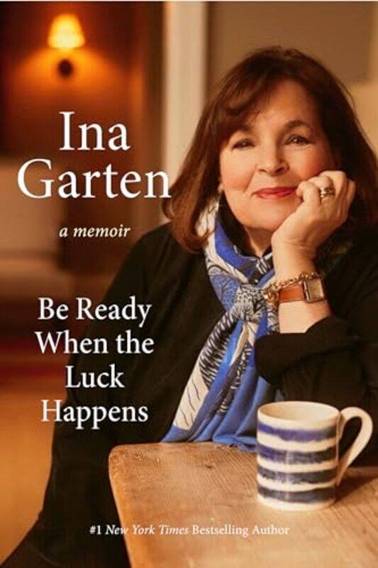 

Be Ready When The Luck Happens A Memoir By Garten, Ina Hardcover