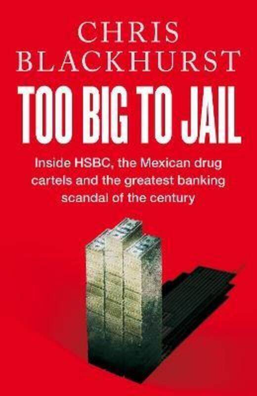 

Too Big to Jail: Inside HSBC, the Mexican drug cartels and the greatest banking scandal of the centu.paperback,By :Blackhurst, Chris
