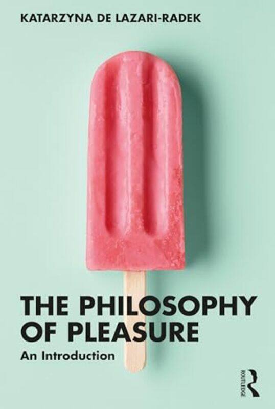 

The Philosophy of Pleasure by Katarzyna University of Lodz, Poland de Lazari-Radek-Paperback