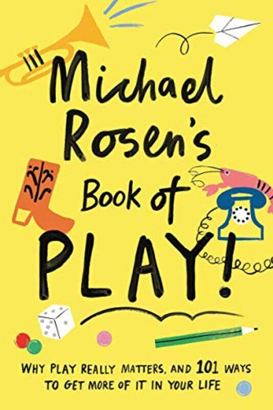 

Michael Rosen's Book of Play: Why play really matters, and 101 ways to get more of it in your life, Hardcover Book, By: Michael Rosen - Charlotte Trou