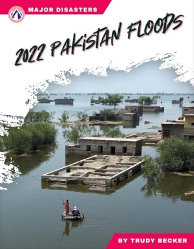 Major Disasters: 2022 Pakistan Floods by Trudy Becker -Paperback