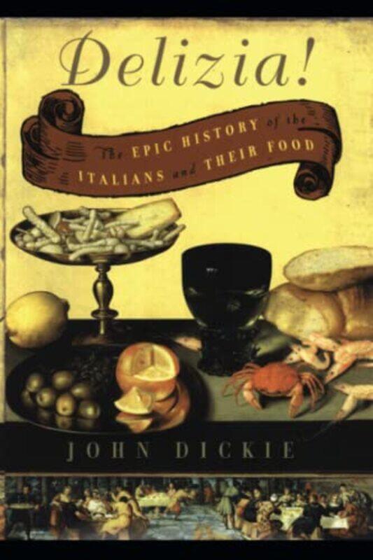 

The Delizia!: The Epic History of the Italians and Their Food , Paperback by Dickie, John