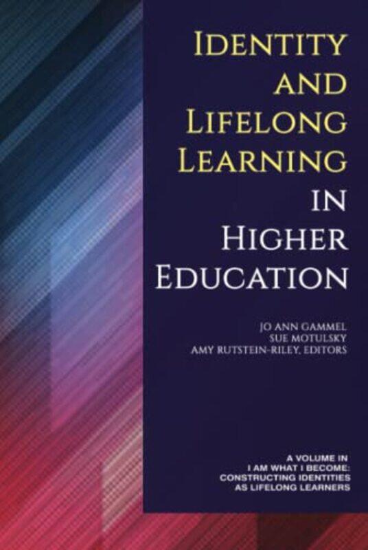 

Identity and Lifelong Learning in Higher Education by Jo Ann GammelSue MotulskyAmy Rutstein-Riley-Hardcover