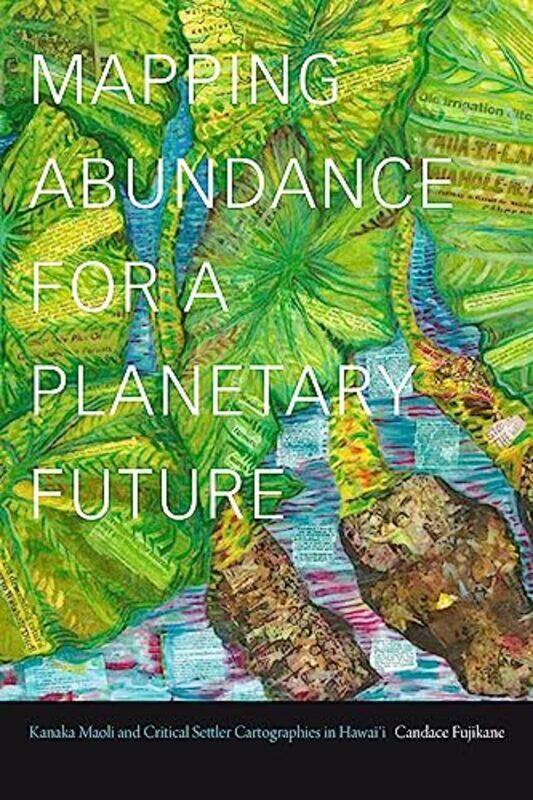 

Mapping Abundance for a Planetary Future by Candace Fujikane-Paperback