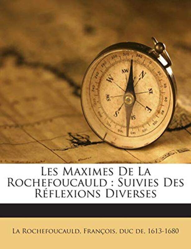 

Les Maximes De La Rochefoucauld Suivies Des Reflexions Diverses By La Rochefoucauld, Francois Duc De, 161 -Paperback