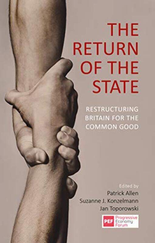 

The Return of the State by Patrick AllenDr Suzanne J Birkbeck University of London KonzelmannProfessor Jan SOAS University of London Toporowski-Paperb