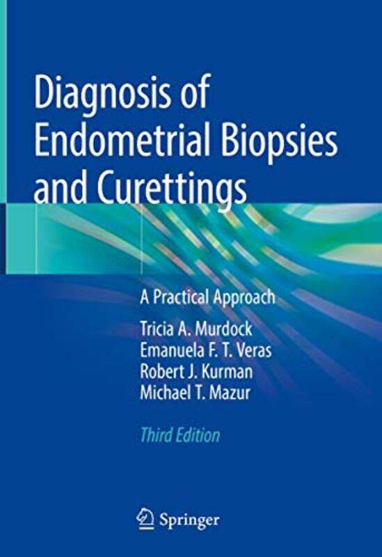 

Diagnosis Of Endometrial Biopsies And Curettings by Tricia A MurdockEmanuela FT VerasRobert J KurmanMichael T Mazur-Hardcover