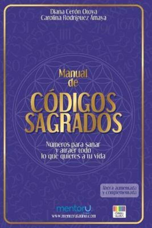 

Manual de Codigos Sagrados: Numeros para sanar y atraer todo lo que quieres a tu vida,Paperback,ByCeron Otoya, Diana - Y Diana Ceron Otoya, Carolina R