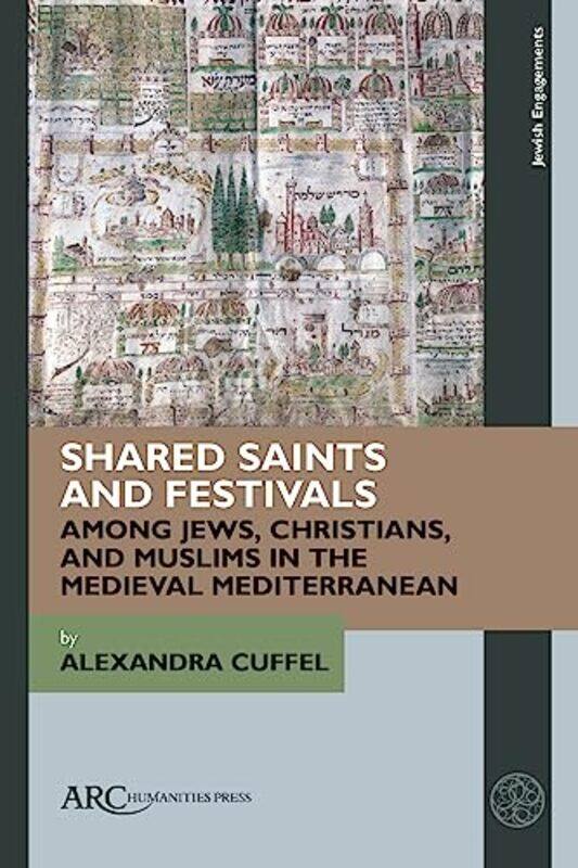 

Shared Saints And Festivals Among Jews Christians And Muslims In The Medieval Mediterranean By Alexandra Professor...Hardcover