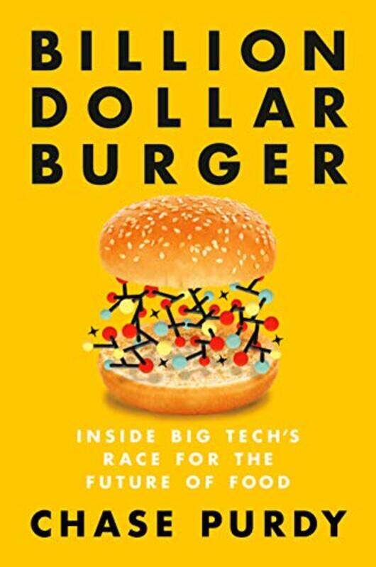 

Billion Dollar Burger: Inside Big Techs Race for the Future of Food,Hardcover by Purdy, Chase