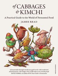 Of Cabbages and Kimchi: A Practical Guide to the World of Fermented Food , Hardcover by Read, James
