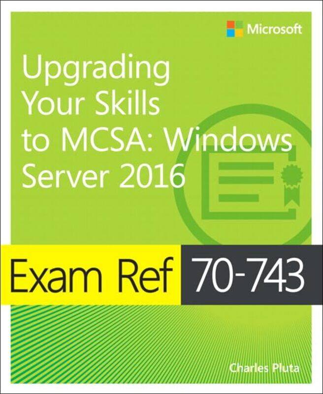 

Exam Ref 70743 Upgrading Your Skills To Mcsa by Charles Pluta-Paperback