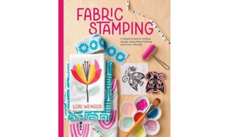 Fabric Stamping A Simple Guide To Surface Design Using Block Printing And Foam Stamps By Wenger, Lori - Hardcover