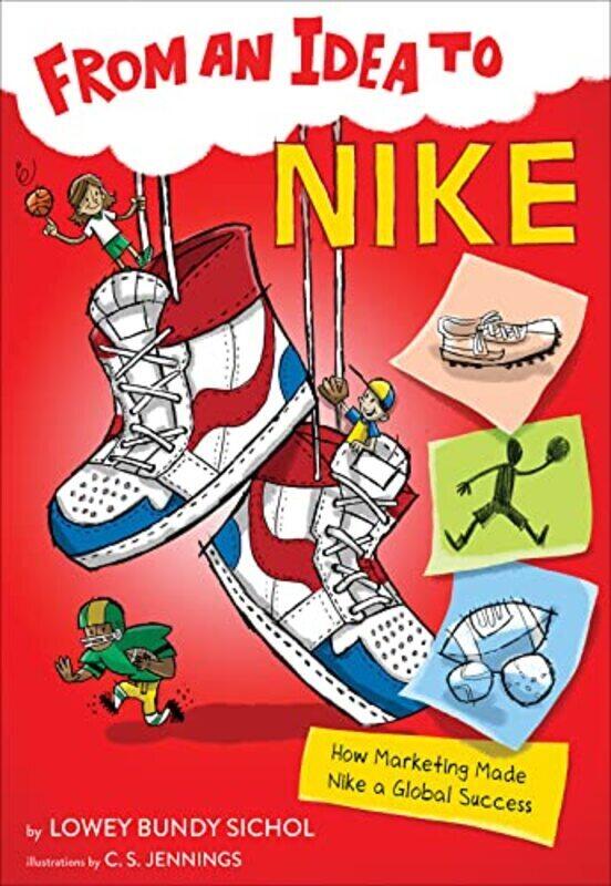 

From an Idea to Nike: How Branding Made Nike a Household Name,Paperback,By:Sichol, Lowey Bundy