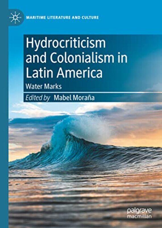 

Hydrocriticism and Colonialism in Latin America by Mabel Morana-Hardcover