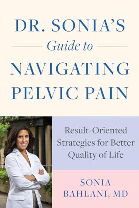 

Dr Sonias Guide to Navigating Pelvic Pain by Sonia, MD Bahlani-Paperback