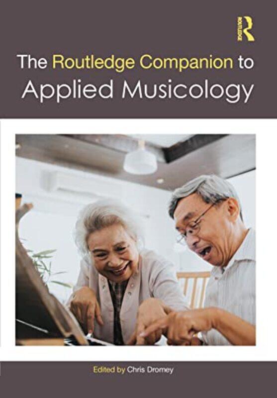 

The Routledge Companion to Applied Musicology by Chris Dromey-Hardcover