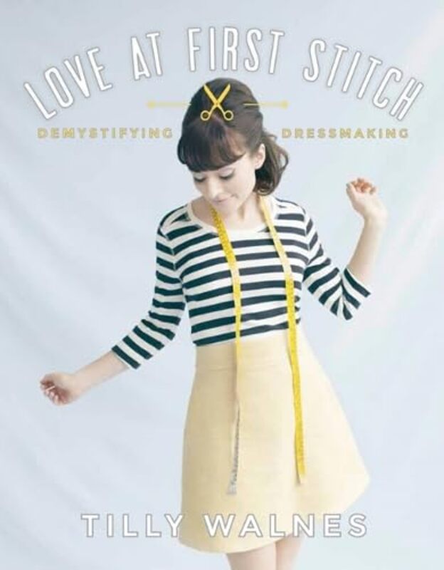 Love at First Stitch: Demystifying Dressmaking,Hardcover by Walnes, Tilly