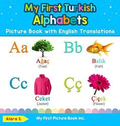 My First Turkish Alphabets Picture Book With English Translations Bilingual Early Learning & Easy T by S, Alara Hardcover