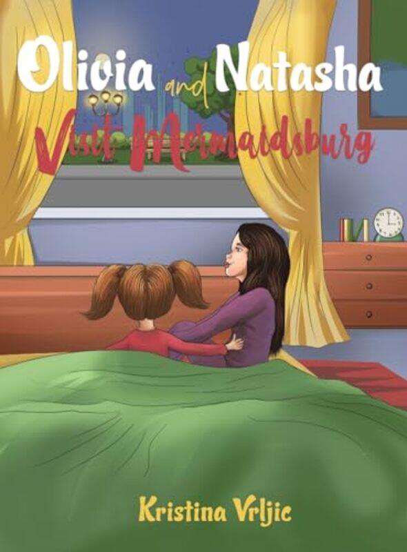 

Olivia and Natasha Visit Mermaidsburg by Kristina Vrljic-Hardcover