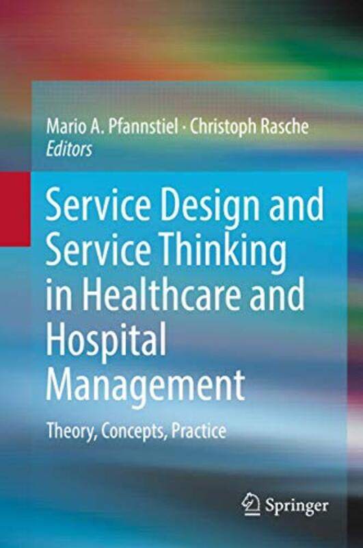 

Service Design and Service Thinking in Healthcare and Hospital Management by Mario A PfannstielChristoph Rasche-Hardcover