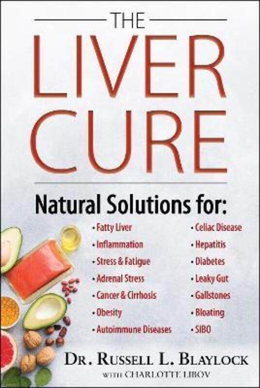 

The Liver Cure: Natural Solutions for Liver Health to Target Symptoms of Fatty Liver Disease, Autoim.Hardcover,By :Blaylock, Russell L., MD - Libov, C