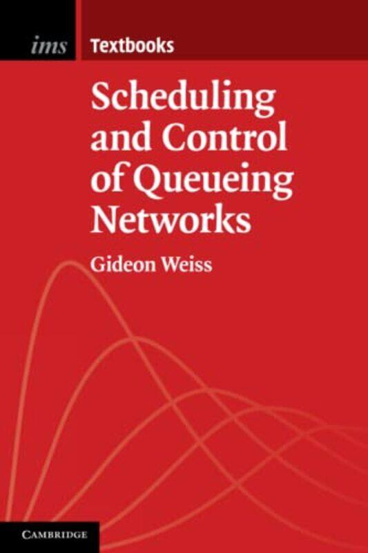 

Scheduling And Control Of Queueing Networks by Gideon (University of Haifa, Israel) Weiss-Paperback