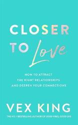 Closer to Love: How to Attract the Right Relationships and Deepen Your Connections,Paperback,ByKing, Vex