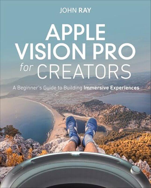 

Apple Vision Pro For Creators A Beginners Guide To Building Immersive Experiences By Ray, John -Paperback