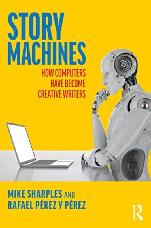 

Story Machines How Computers Have Become Creative Writers by Dudley Knight-Paperback