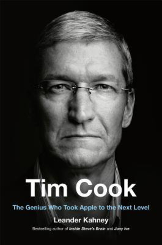 Tim Cook: The Genius Who Took Apple to the Next Level, Hardcover Book, By: Leander Kahney