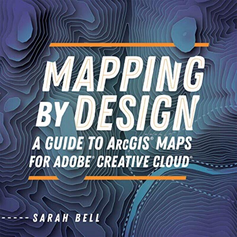 

Mapping By Design A Guide To Arcgis Maps For Adobe Creative Cloud By Bell Sarah Paperback