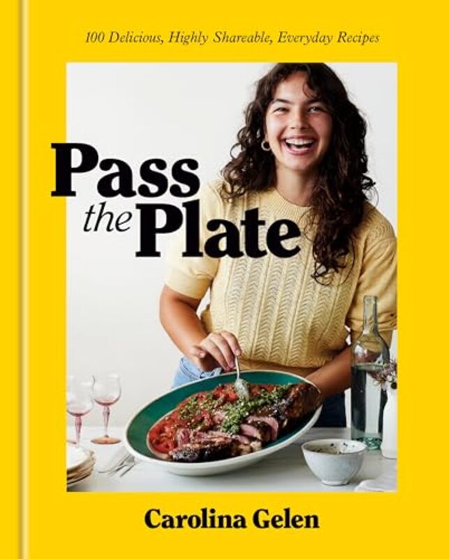 

Pass The Plate 100 Delicious Highly Shareable Everyday Recipes A Cookbook By Gelen, Carolina Hardcover