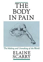 The Body In Pain The Making And Unmaking Of The World by Scarry, Elaine (Associate Professor of English, Associate Professor of English, University of Pennsy Paperback