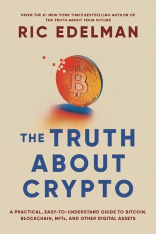 

The Truth About Crypto: A Practical, Easy-to-Understand Guide to Bitcoin, Blockchain, NFTs, and Othe , Paperback by Edelman, Ric