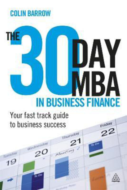 

The 30 Day MBA in Business Finance: Your Fast Track Guide to Business Success, Paperback Book, By: Colin Barrow