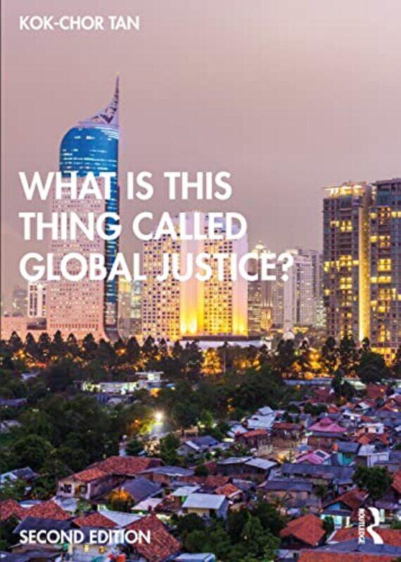 

What is this thing called Global Justice by Kok-Chor Tan-Paperback