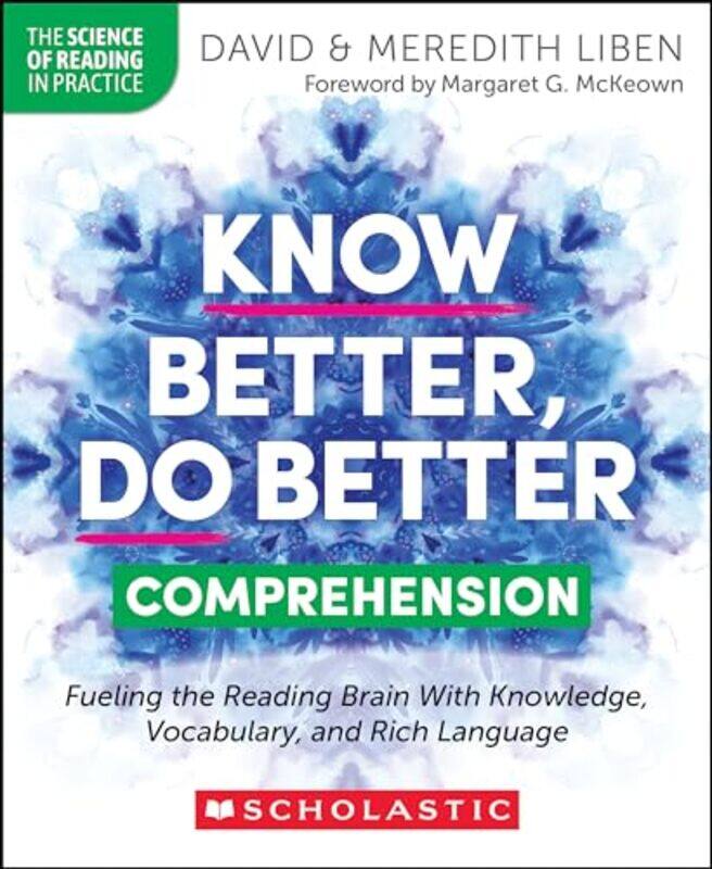 

Know Better Do Better Comprehension Fueling The Reading Brain With Knowledge Vocabulary And Ric By Liben, David - Liben, Meredith -Paperback