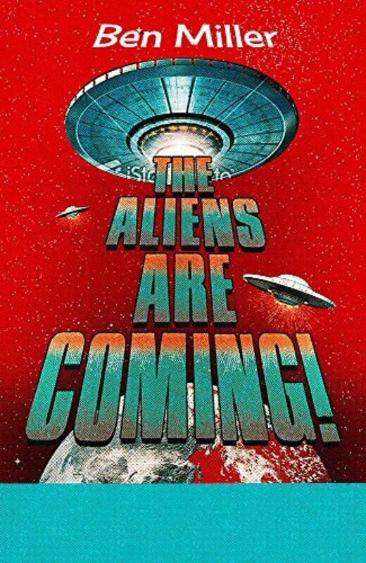 

The Aliens Are Coming The Exciting And Extraordinary Science Behind Our Search For Life In The Uni by Ben Miller - Paperback