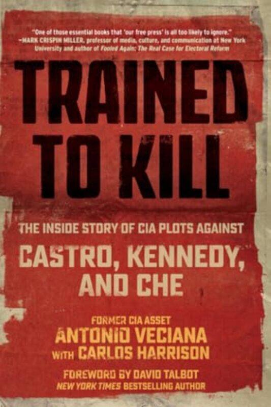 

Trained To Kill The Inside Story Of Cia Plots Against Castro Kennedy And Che By Veciana, Antonio - Harrison, Carlos - Talbot, David - Paperback