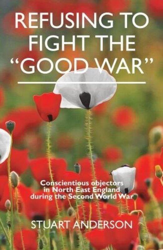 

REFUSING TO FIGHT THE “GOOD WAR” by Nancy Dickmann-Paperback