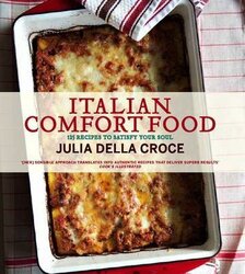 Italian Comfort Food: 125 Soul-Satisfying Recipes