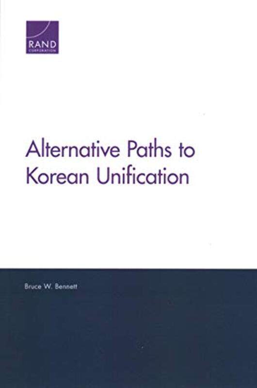 

Alternative Paths to Korean Unification by Bruce W Bennett-Paperback